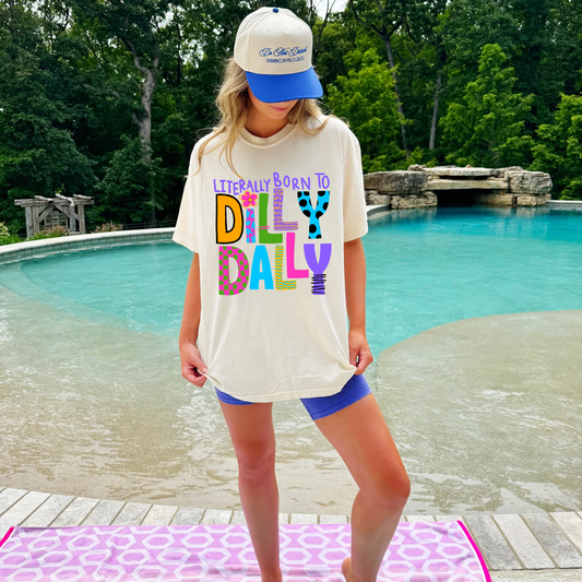 "Literally Born to Dilly Dally" Tee